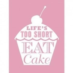 life is short eat cake
